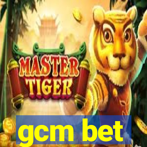 gcm bet